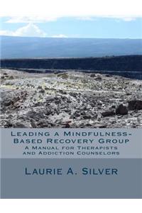 Leading a Mindfulness-Based Recovery Group