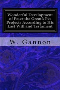 Wonderful Development of Peter the Great's Pet Projects According to His Last Will and Testament