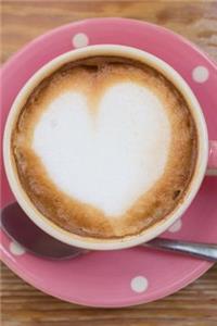A Luscious Cafe Latte with a Heart Coffee Anytime Journal