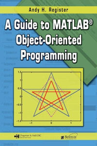 Guide to Matlab(r) Object-Oriented Programming