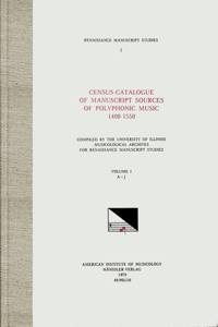 RMS 1 Census-Catalogue of Manuscript Sources of Polyphonic Music, 1400-1550, Edited by Herbert Kellman and Charles Hamm in 5 Volumes. Vol. I A-J