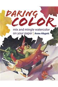 Daring Color: Mix and Mingle Watercolor on Your Paper