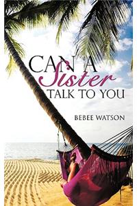 Can a Sister Talk to You