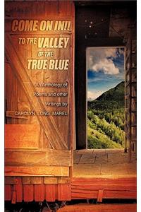 Come on In! to the Valley of the True Blue