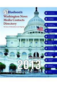 Hudson's Washingto News Media Contacts Directory, 2013