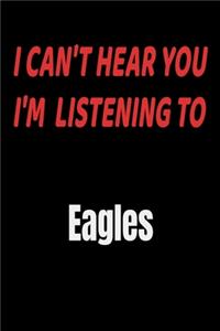I Can't Hear You I'm Listening To Eagles