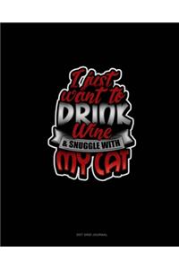 I Just Want To Drink Wine & Snuggle With My Cat