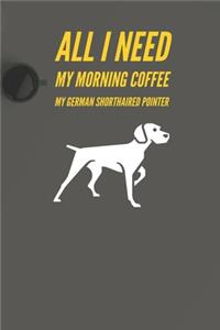 All I need is my Morning coffee and my German Shorthaired pointer: A diary for me and my dogs adventures