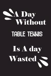A day without table tennis is a day wasted