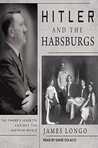Hitler and the Habsburgs Lib/E