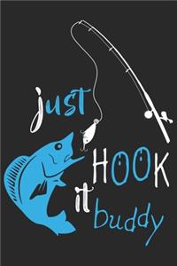 Just hook it buddy: Fishing Journal for Adult; Includes 60 Journaling Pages for Recording Fishing Notes, Experiences and Memories (Journal Diary for Fishing)