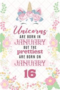 Unicorns Are Born In January But The Prettiest Are Born On January 16