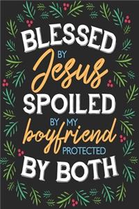 Blessed By Jesus Spoiled By My Boyfriend Protected By Both
