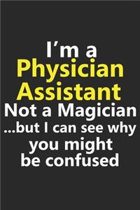 I'm a Physician Assistant Not A Magician But I Can See Why You Might Be Confused