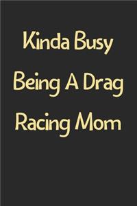 Kinda Busy Being A Drag Racing Mom