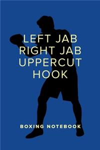 Left Jab Right Jab Uppercut Hook - Boxing Notebook