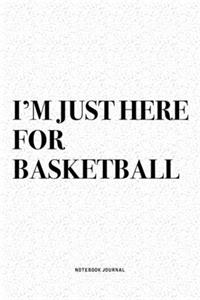 I'm Just Here For Basketball
