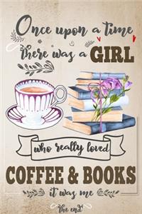 Once Upon A Time There Was A Girl Who Loved Coffee and Books It Was Me The End: Best Gift Idea For Girls & Women; Funny Composition College Notebook and Diary to Write; Pages of Ruled Lined & Blank Paper / 6"x9" 110 pages