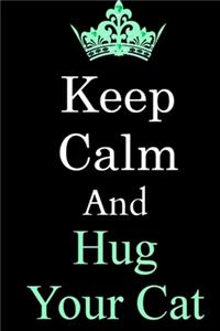 Keep Calm And Hug Your Cat Journal