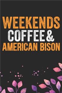 Weekends Coffee & American Bison: Cool American Bison Buffalo Journal Notebook Gifts- American Buffalo Lover Gifts for Women- Funny American Bison Notebook Diary - Buffalo Owner Farm