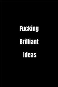 Fucking Brilliant Ideas