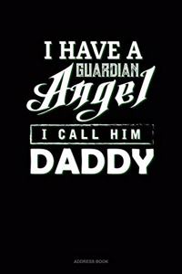 I Have A Guardian Angel I Call Him Daddy
