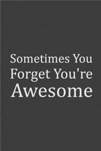 Sometimes You Forget You're Awesome