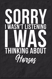 Sorry I Wasn't Listening I Was Thinking About Horses