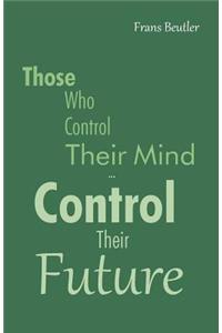 Those Who Control Their Mind...Control Their Future