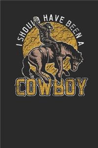 I Should Have Been A Cowboy