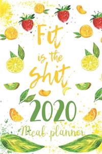 2020 Meal Planner Fit Is The Shit: Plan Your Meals With This Cute Food Journal And Grocery List