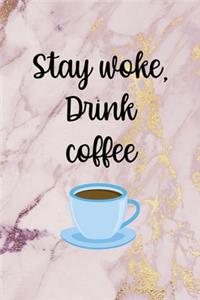 Stay Woke Drink Coffee