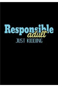 Responsible Adult Just Kidding