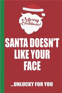 Merry Christmas Santa Doesn't Like Your Face Unlucky For You