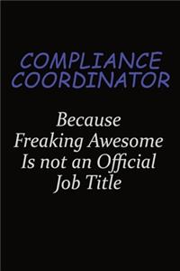 Compliance Coordinator Because Freaking Awesome Is Not An Official Job Title