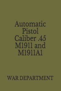 Automatic Pistol Caliber .45 M1911 and M1911A1