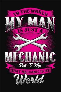 To The World My Man Is Just A Mechanic But To Me That Mechanic Is My World