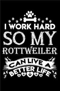 I work hard so my Rottweiler can live a better life