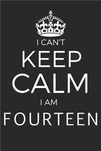 I Can't Keep Calm I Am Fourteen