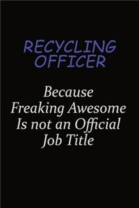 Recycling Officer Because Freaking Awesome Is Not An Official Job Title