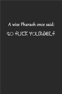 A Wise Pharaoh Once Said Go Fuck Yourself