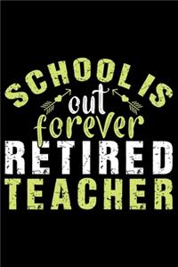 School Is Out Forever Retired Teacher