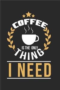 Coffe is the only thing I need!
