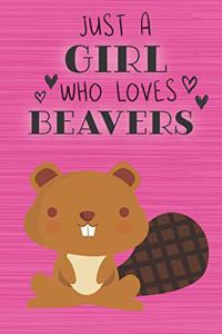 Just a Girl Who Loves Beavers: Blank Lined Journal, Notebook, Diary, Planner with Favorite Animal Quote / 6 x 9 / 110 Lined Pages / Great Gift Idea ... Journaling Writing or Doodl