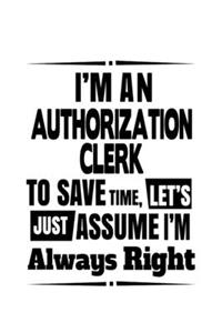 I'm An Authorization Clerk To Save Time, Let's Assume That I'm Always Right