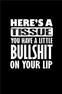 Here's A Tissue You Have A Little Bullshit On Your Lip