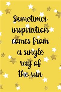 Sometimes Inspiration Comes From A Single Ray Of The Sun