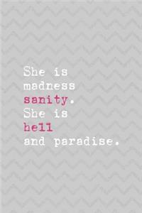 She Is Madness Sanity. She Is Hell And Paradise.