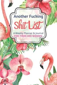 Another Fucking Shit List A Weekly Planner & Journal For Tired Ass Women
