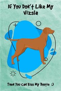 If You Don't Like My Vizsla Then You Can Kiss My Bootie
